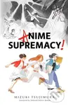 Anime Supremacy! - Mizuki Tsujimura - kniha z kategorie Společenská beletrie