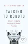 Talking to Robots (A Brief Guide to Our Human-Robot Futures) - kniha z kategorie Přírodní vědy a technika