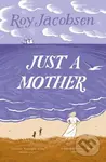 Just a Mother - Roy Jacobsen - kniha z kategorie Společenská beletrie