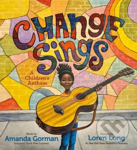 Change Sings (A Children's Anthem) - Amanda Gorman - kniha z kategorie Pro děti