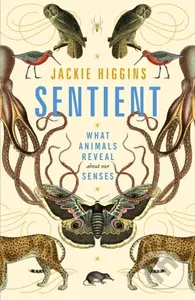 Sentient (What Animals Reveal About Our Senses) - Jackie Higgins - kniha z kategorie Humanitní a společenské vědy
