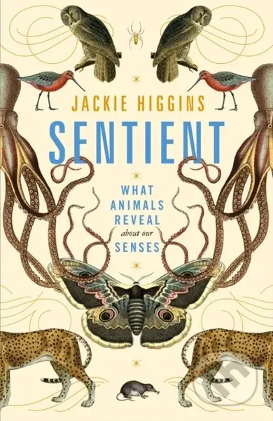 Sentient (What Animals Reveal About Our Senses) - Jackie Higgins - kniha z kategorie Humanitní a společenské vědy
