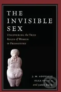 The Invisible Sex (Uncovering the True Roles of Women in Prehistory) - kniha z kategorie Humanitní a společenské vědy