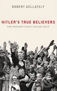 Hitler's True Believers (How Ordinary People Became Nazis) - kniha z kategorie Humanitní a společenské vědy