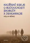 Kacířské eseje o budoucnosti svobody a demokracie - Václav Němec