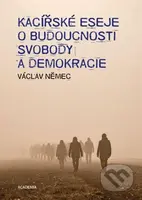 Kacířské eseje o budoucnosti svobody a demokracie - Václav Němec