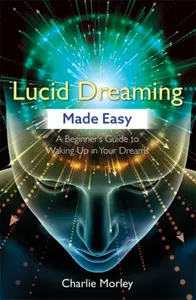 Lucid Dreaming Made Easy - Charlie Morley