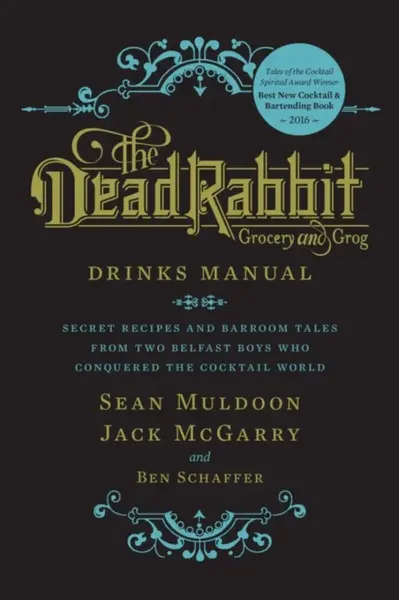 The Dead Rabbit Drinks Manual - Ben Schaffer, Sean Muldoon, Jack McGarry