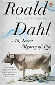 Ah, Sweet Mystery of Life - Roald Dahl