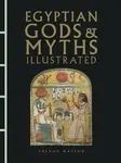 Egyptian Gods & Myths Illustrated - Naylor Trevor