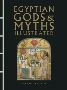 Egyptian Gods & Myths Illustrated - Naylor Trevor