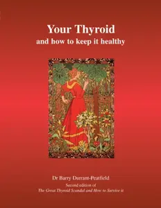 Your Thyroid and How to Keep it Healthy - Barry Durrant-Peatfield
