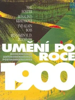 Umění po roce 1900 (poškozená) - Hal Foster, Yve-Alain Bois, Benjamin Buchloh, Rosalind Kraussová