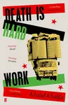 Death Is Hard Work - Khaled Khalifa