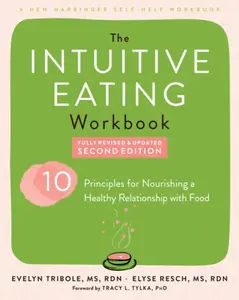 Intuitive Eating Workbook - Tracy, PhD Tylka, Elyse, MS, RDN, CEDRD, FAND Resch, Evelyn, MS, RDN Tribole