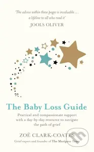 The Baby Loss Guide (Practical and compassionate support with a day-by-day resource to navigate the path of grief) - kniha z kategorie Zdraví a…