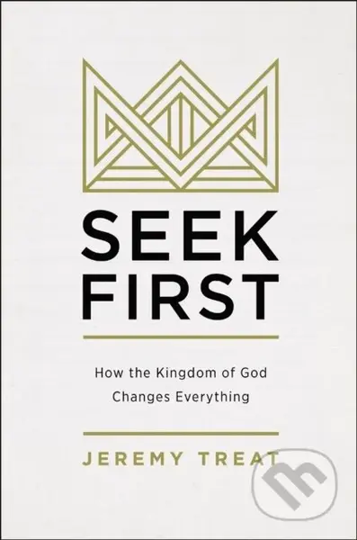 Seek First (How the Kingdom of God Changes Everything) - kniha z kategorie Filozofie