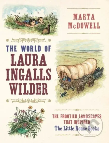 The World of Laura Ingalls Wilder (The Frontier Landscapes that Inspired the Little House Books) - kniha z kategorie Životopisy, reportáže a myšlenky