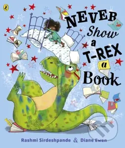 Never Show A T-Rex A Book! - Rashmi Sirdeshpande - kniha z kategorie Pro děti