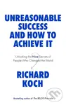 Unreasonable Success and How to Achieve It (Unlocking the Nine Secrets of People Who Changed the World) - kniha z kategorie Byznys a management