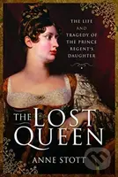 The Lost Queen (The Life & Tragedy of the Prince Regent's Daughter) - kniha z kategorie Historie
