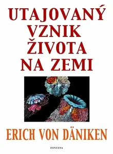 Utajovaný vznik života na zemi - Erich von Däniken