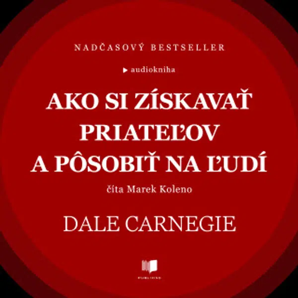 Ako si získavať priateľov a pôsobiť na ľudí - Dale Carnegie - audiokniha