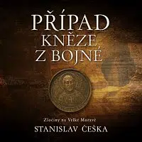 David Kaloč – Češka: Případ kněze z Bojné. Zločiny na Velké Moravě
