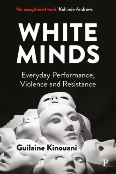White Minds â€“ Everyday Performance, Violence and Resistance - Guilaine  Kinouani