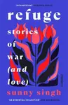 Refuge: Stories of War (and Love) - Sunny Singh