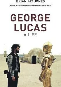 George Lucas - Brian Jay Jones