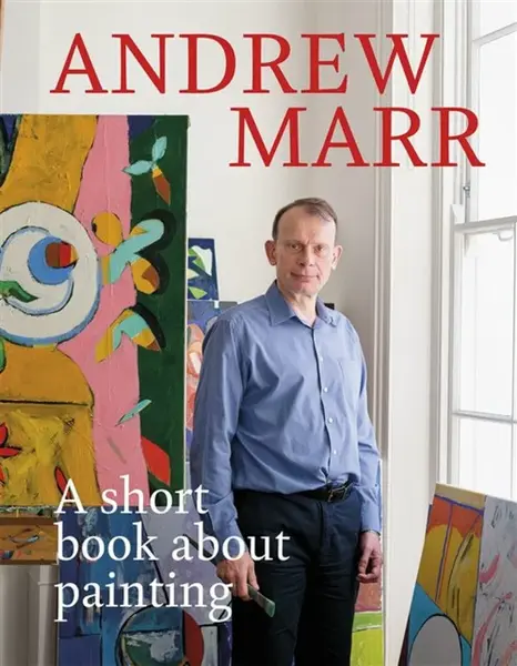 A Short Book About Painting - Andrew Marr