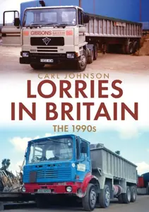 Lorries in Britain: The 1990s - Carl Johnson