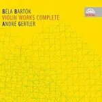 André Gertler – Bartók: Skladby pro housle a orchestr, housle a klavír - komplet