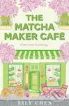 The Matcha Maker Café - Lily Chen
