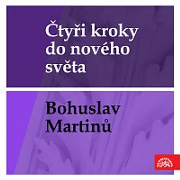 Různí interpreti – Čtyři kroky do nového světa - Bohuslav Martinů