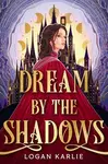 Dream by the Shadows - Karlie Logan