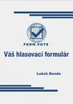 FORM.VOTE  Váš hlasovací formulár - Lukáš Benda - e-kniha