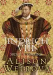 Jindřich VIII. - Srdce a Koruna - Alison Weirová