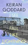 I See Buildings Fall Like Lightning - Keiran Goddard - kniha z kategorie Společenská beletrie