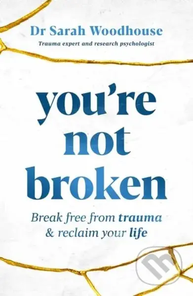 You're Not Broken (Break Free From Trauma and Reclaim Your Life) - kniha z kategorie Psychologie
