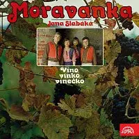 Moravanka Jana Slabáka – Víno, vínko, vínečko