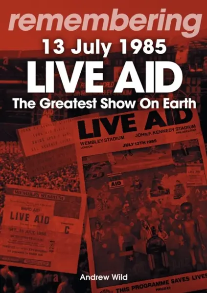 Live Aid - The Greatest Show On Earth - Andrew Wild