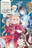 The Do-Over Damsel Conquers the Dragon Emperor, Vol. 6 (manga) - Sarasa Nagase, Anko Yuzu, Mitsuya Fuji, Macalangcom Adnazeer, Eleanor Summers