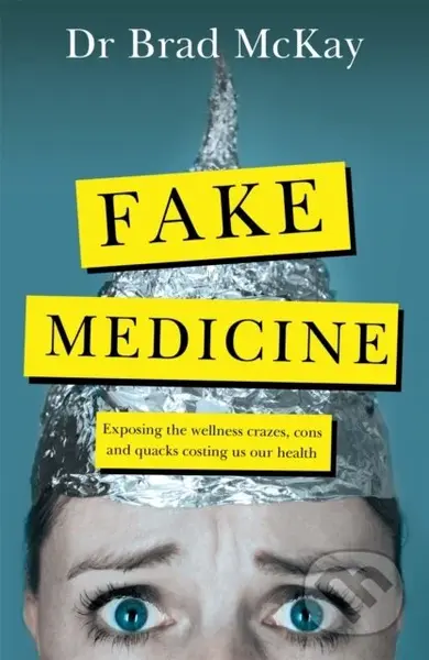 Fake Medicine (Exposing the wellness crazes, cons and quacks costing us our health) - kniha z kategorie Zdraví a životní styl