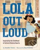 Lola Out Loud (Inspired by the Childhood of Activist Dolores Huerta) - kniha z kategorie Pro děti