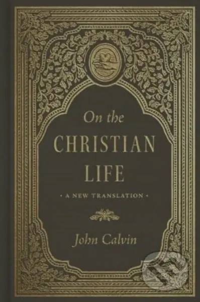 On the Christian Life (A New Translation) - John Calvin - kniha z kategorie Filozofie