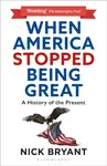 When America Stopped Being Great - Nick Bryant