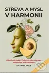 Střeva a mysl v harmonii - Will Cole,Střeva a mysl v harmonii - Will Cole