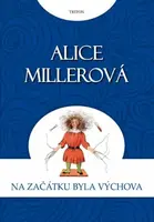 Na počátku byla výchova - Alice Millerová